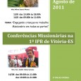 Conferência Missionária Agosto 2011 Missionária: Wilma Soares Álvares TEMA: "Engajando crianças no trabalho missionário em todas as partes" 13/8 das 13:30h às 18:00h 14/8 das 09:00h às 11:00h Missionário: Rev. Adolfo Tobias Santana TEMA:...