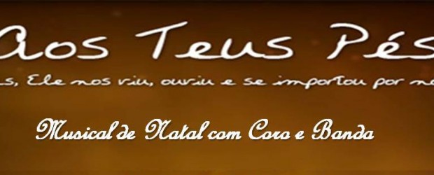 Cantata “Aos Teus pés” 22 de Dezembro de 2012 19h30 Congregação Agua Viva Av. Serafin Derenzi, 2207 Bairro Estrelinha – Vitória-ES