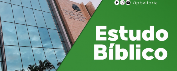 Estudo Bíblico Primeira Igreja Presbiteriana de Vitória Rev. Jailto Lima do Nascimento Ocasião: Estudo Bíblico Data:08.Abr.2022